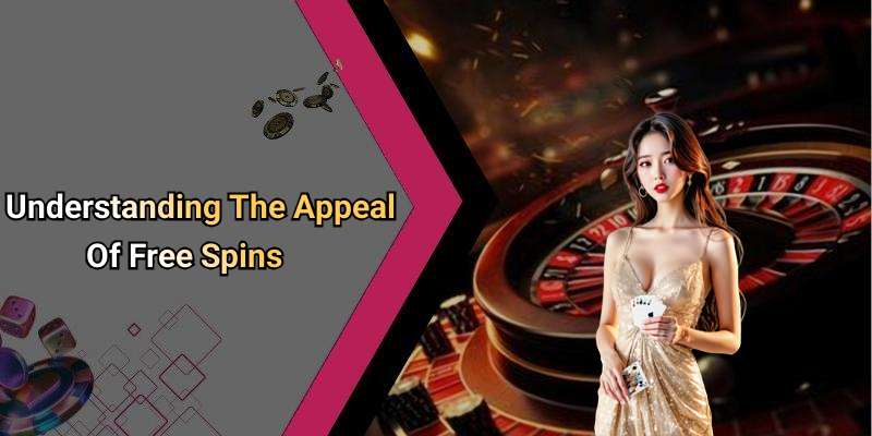 Understanding The Appeal Of Free Spins