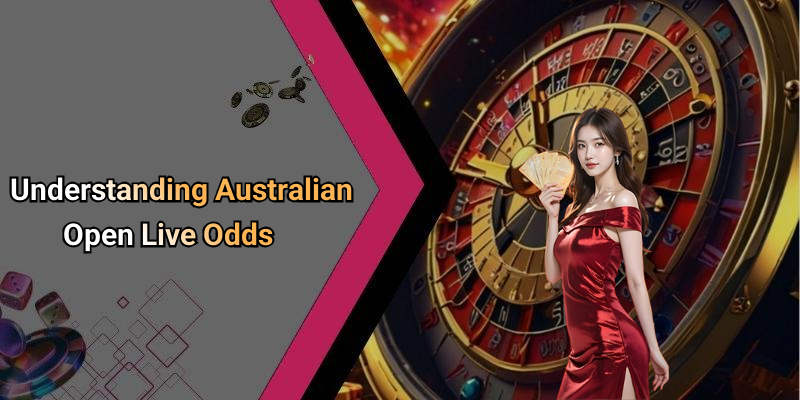 Understanding Australian Open Live Odds
