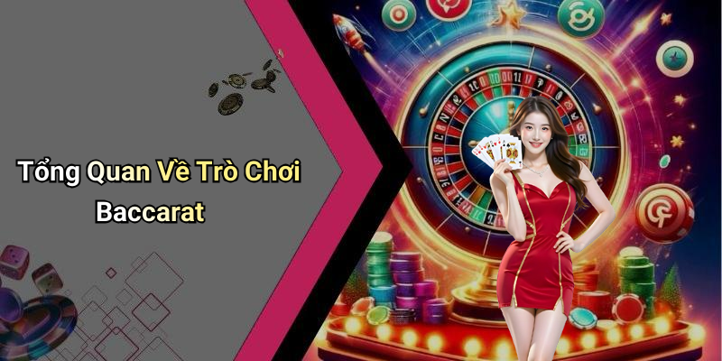 Tổng Quan Về Trò Chơi Baccarat