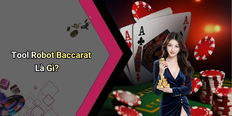 Tool Robot Baccarat Là Gì?