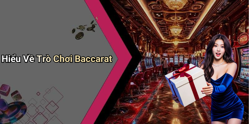 Hiểu Về Trò Chơi Baccarat