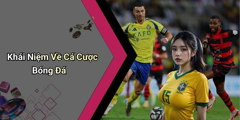 Khái Niệm Về Cá Cược Bóng Đá