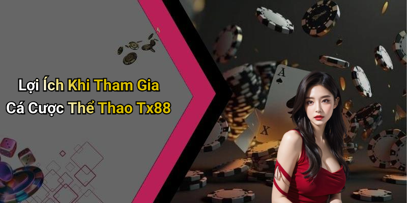 Lợi Ích Khi Tham Gia Cá Cược Thể Thao Tx88