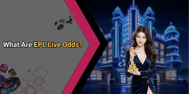 What Are EPL Live Odds?