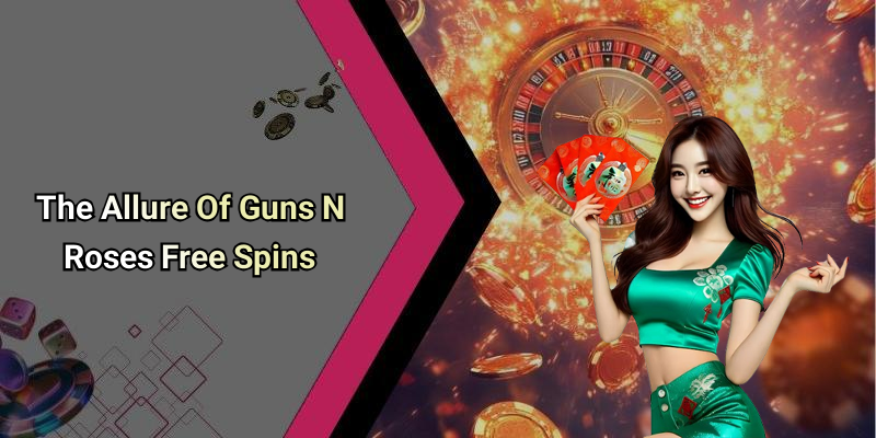 The Allure Of Guns N Roses Free Spins