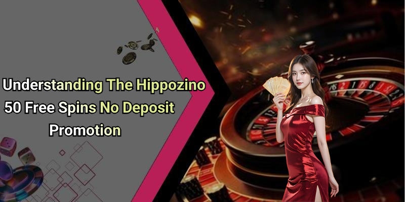Understanding The Hippozino 50 Free Spins No Deposit Promotion