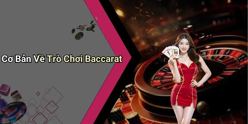 Cơ Bản Về Trò Chơi Baccarat
