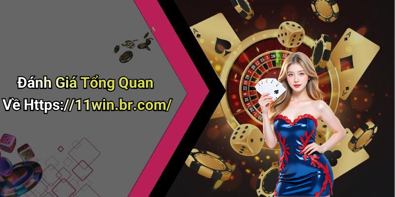 Đánh Giá Tổng Quan Về Https://11win.br.com/