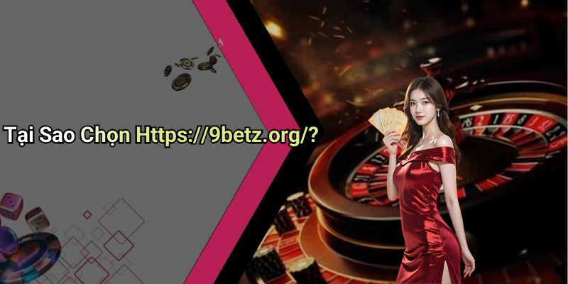 Tại Sao Chọn Https://9betz.org/?