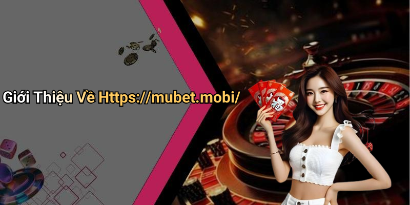 Giới Thiệu Về Https://mubet.mobi/