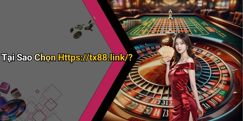 Tại Sao Chọn Https://tx88.link/?