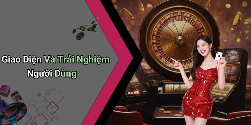 Giao Diện Và Trải Nghiệm Người Dùng