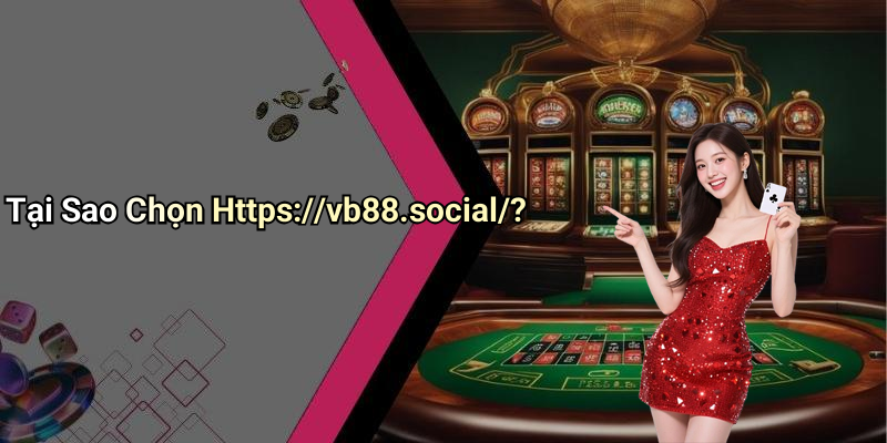 Tại Sao Chọn Https://vb88.social/?