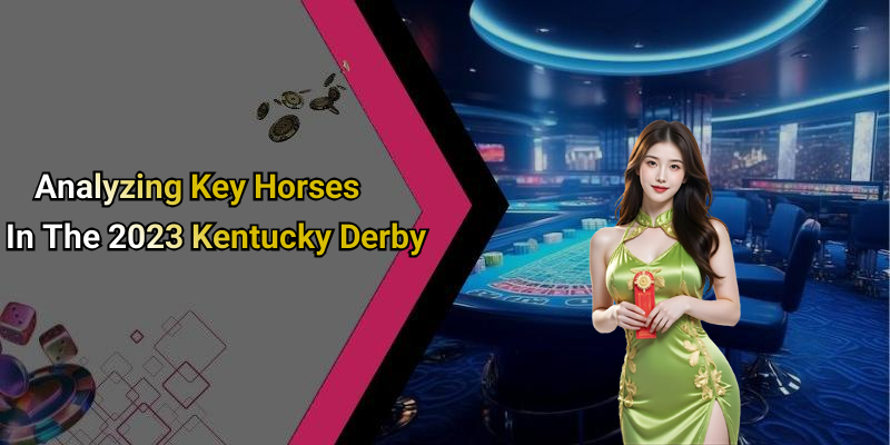 Analyzing Key Horses In The 2023 Kentucky Derby