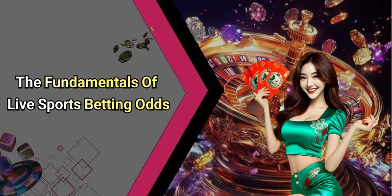 The Fundamentals Of Live Sports Betting Odds