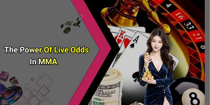 The Power Of Live Odds In MMA