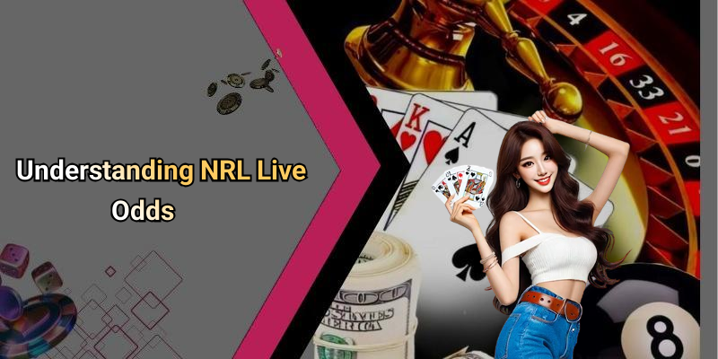 Understanding NRL Live Odds