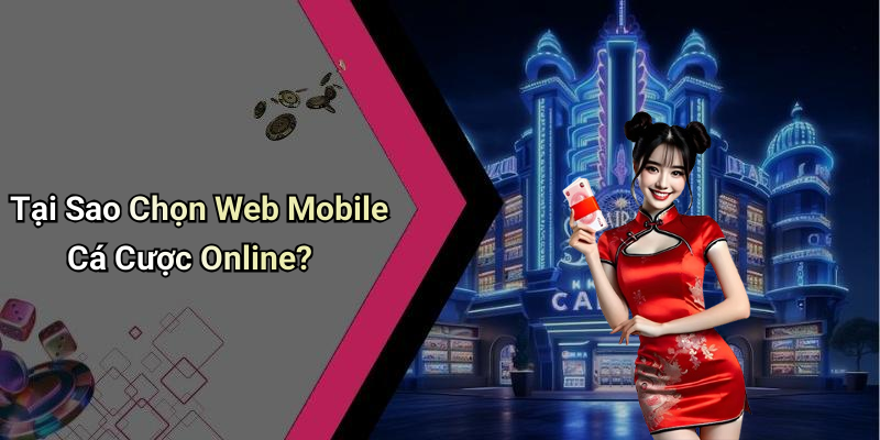 Tại Sao Chọn Web Mobile Cá Cược Online?