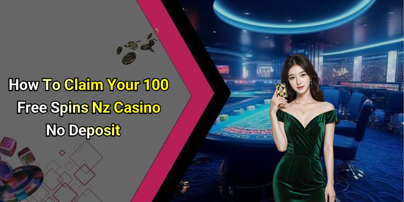How To Claim Your 100 Free Spins Nz Casino No Deposit