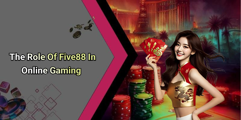 The Role Of Five88 In Online Gaming