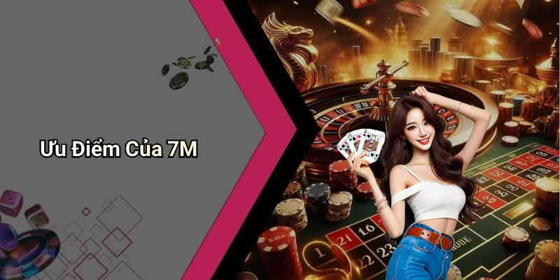Ưu Điểm Của 7M