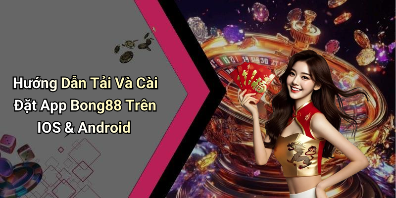 Hướng Dẫn Tải Và Cài Đặt App Bong88 Trên IOS & Android