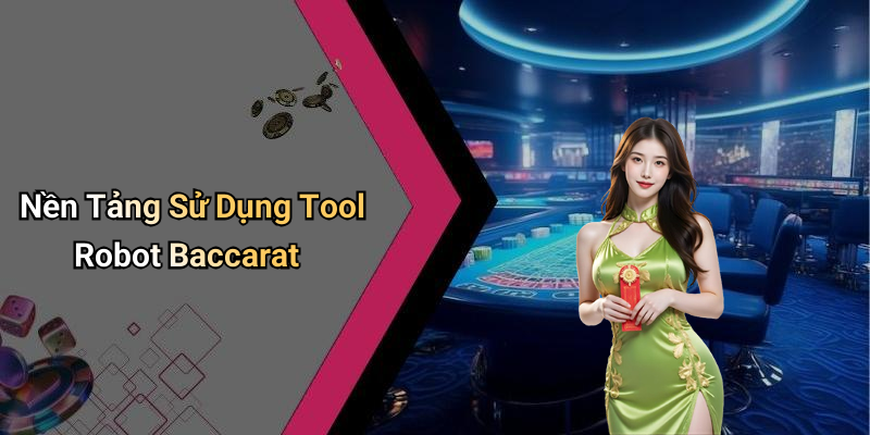 Nền Tảng Sử Dụng Tool Robot Baccarat