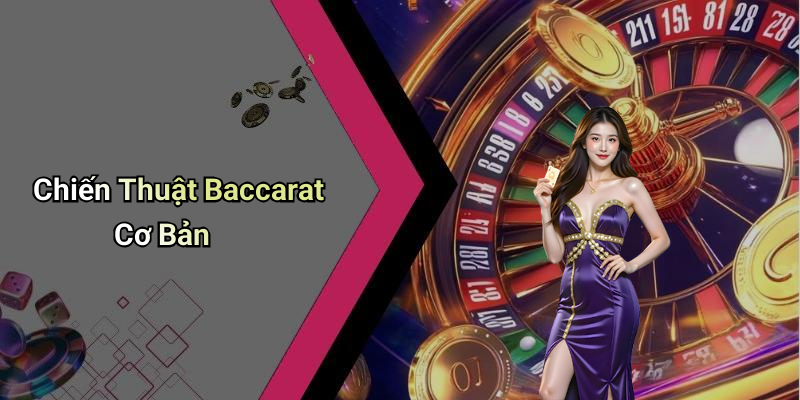 Chiến Thuật Baccarat Cơ Bản