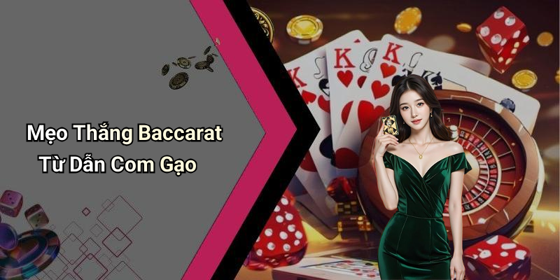 Mẹo Thắng Baccarat Từ Dẫn Com Gạo