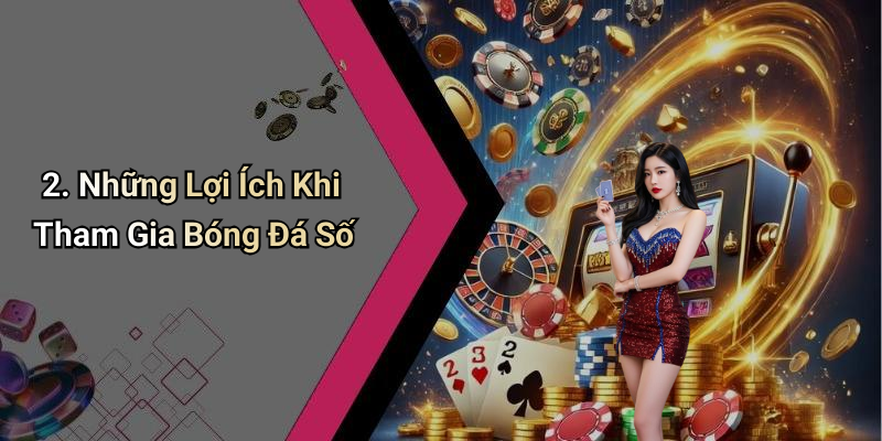 2. Những Lợi Ích Khi Tham Gia Bóng Đá Số