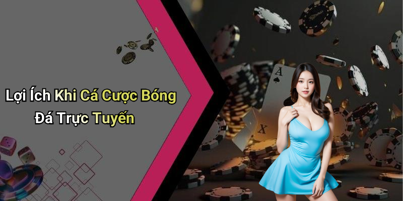 Lợi Ích Khi Cá Cược Bóng Đá Trực Tuyến
