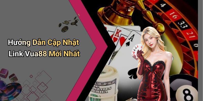Hướng Dẫn Cập Nhật Link Vua88 Mới Nhất
