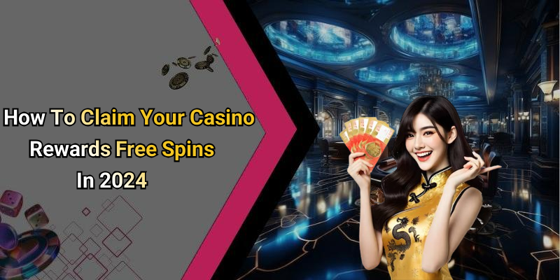 How To Claim Your Casino Rewards Free Spins In 2024