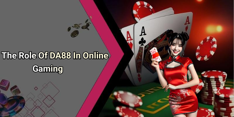 The Role Of DA88 In Online Gaming