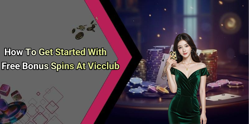 How To Get Started With Free Bonus Spins At Vicclub