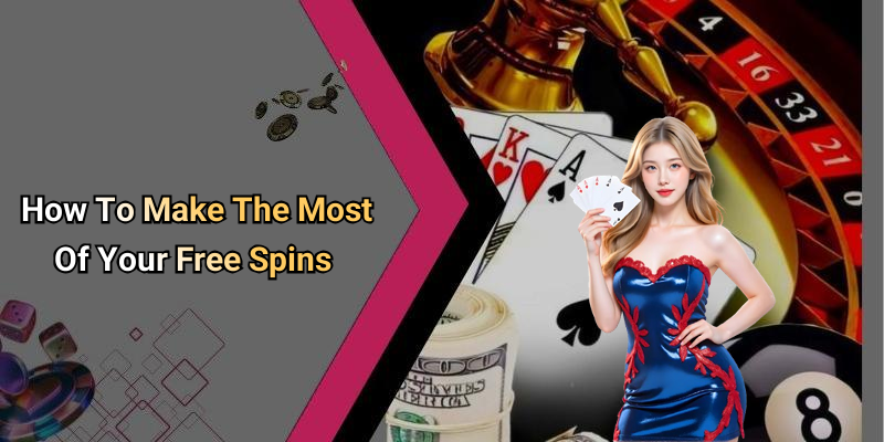 How To Make The Most Of Your Free Spins