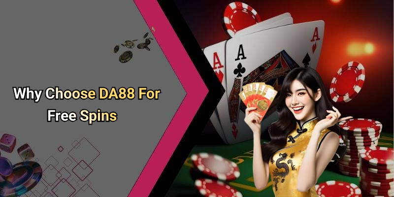 Why Choose DA88 For Free Spins