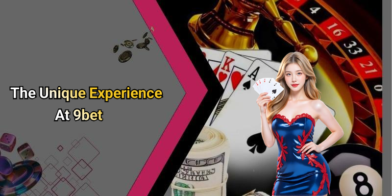 The Unique Experience At 9bet