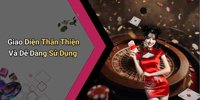 Giao Diện Thân Thiện Và Dễ Dàng Sử Dụng