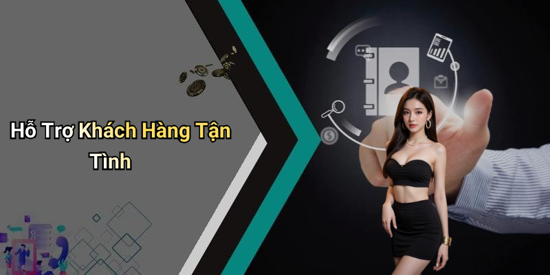 Hỗ Trợ Khách Hàng Tận Tình