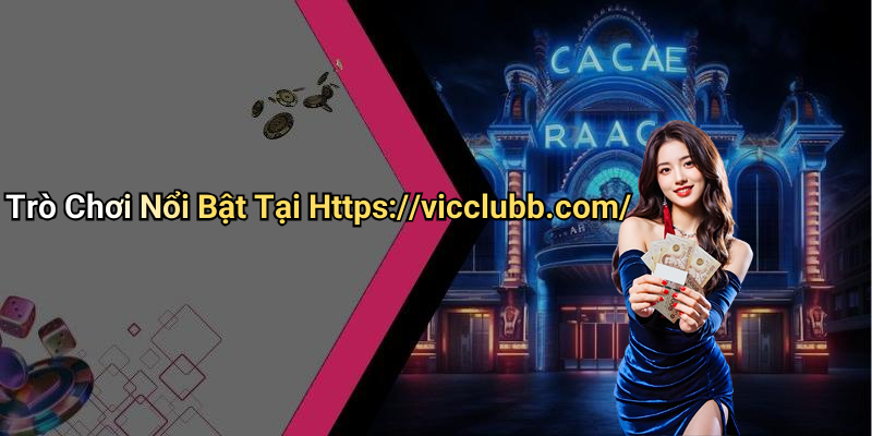 Trò Chơi Nổi Bật Tại Https://vicclubb.com/