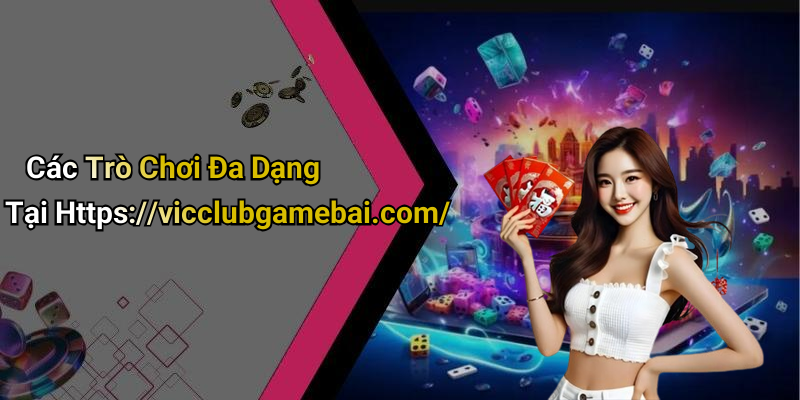 Các Trò Chơi Đa Dạng Tại Https://vicclubgamebai.com/