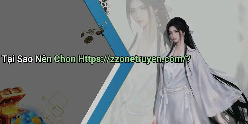 Tại Sao Nên Chọn Https://zzonetruyen.com/?