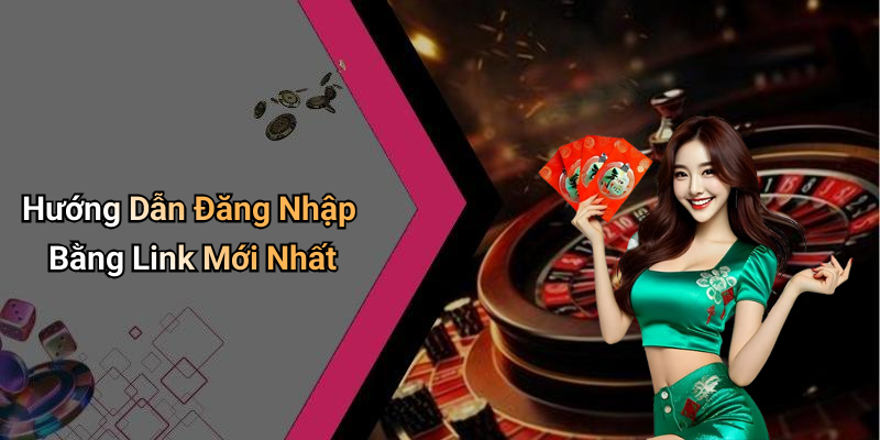 Hướng Dẫn Đăng Nhập Bằng Link Mới Nhất