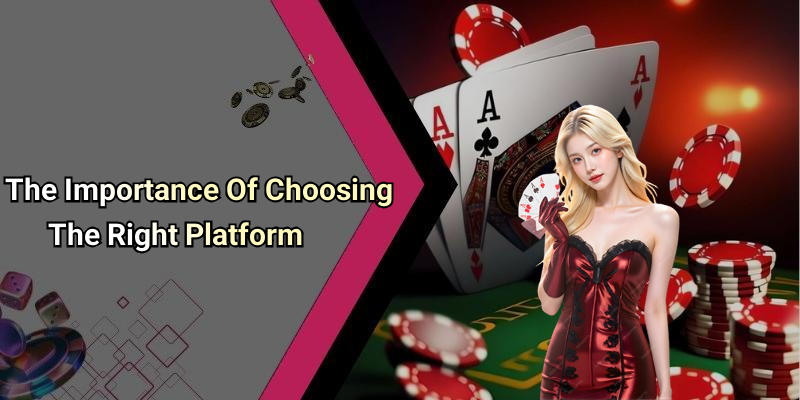 The Importance Of Choosing The Right Platform