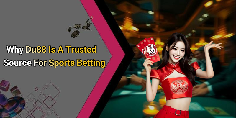 Why Du88 Is A Trusted Source For Sports Betting