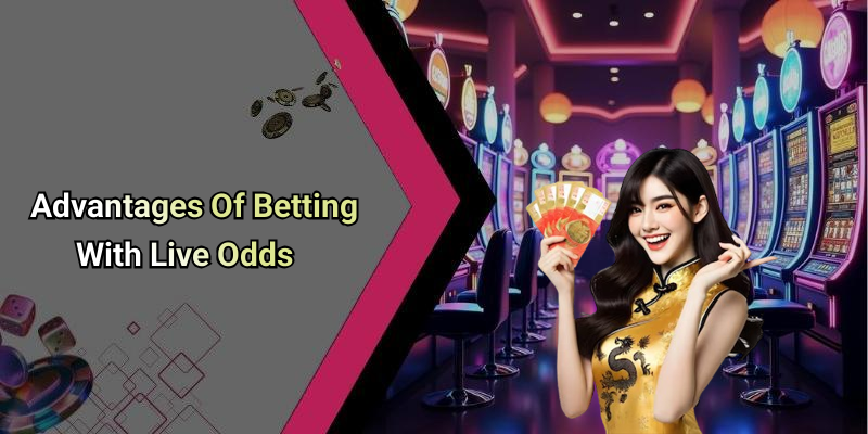 Advantages Of Betting With Live Odds