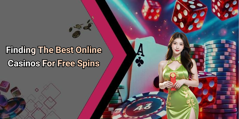 Finding The Best Online Casinos For Free Spins