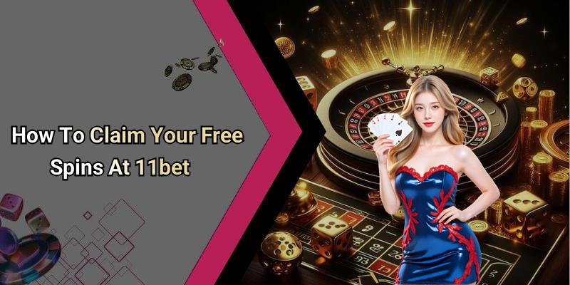 How To Claim Your Free Spins At 11bet