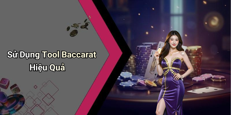 Sử Dụng Tool Baccarat Hiệu Quả